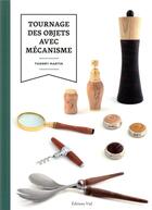 Couverture du livre « Tournage des objets avec mécanismes » de Thierry Martin aux éditions Editions Vial