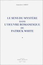 Couverture du livre « Le sens du mystere dans l'oeuvre romanesque de patrick white » de Laigle Genevieve aux éditions Klincksieck