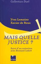 Couverture du livre « Mais quelle justice ? - suivi d' un entretien avec bernard lefort » de Lemoine/Roux/Lefort aux éditions Felin