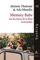 Couverture du livre « Memory babe : sur les traces de la beat generation » de Ada Mondes et Jeremie Tholome aux éditions Maelstrom