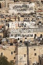 Couverture du livre « Un balcon à Jérusalem » de Jean-Yves Simon aux éditions La Compagnie Litteraire