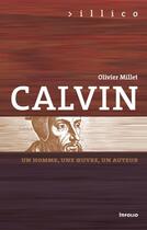 Couverture du livre « Calvin ; un homme, une oeuvre, un auteur » de Olivier Millet aux éditions Infolio
