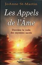 Couverture du livre « Les appels de l'âme ; derrière le voile des mystères sacrés » de Joanne St-Martin aux éditions Dauphin Blanc