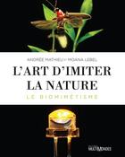 Couverture du livre « L'art d'imiter la nature ; le biomimétisme » de Andree Mathieu et Moana Lebel aux éditions Editions Multimondes