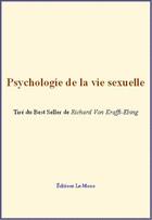 Couverture du livre « Psychologie de la vie sexuelle » de Richard Von Krafft-Ebing aux éditions Editions Le Mono