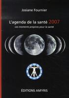 Couverture du livre « L'agenda de la santé 2007 ; les moments propices pour la santé » de Josiane Fournier aux éditions Amyris