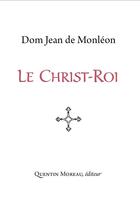 Couverture du livre « Le Christ-roi » de Jean De Monleon aux éditions Quentin Moreau