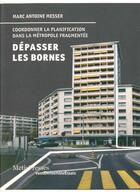 Couverture du livre « Dépasser les bornes ; coordonner la planification dans la métropole fragmentée » de Marc Antoine Messer aux éditions Metispresses