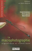 Couverture du livre « La macrophotographie ; argentique et numérique » de Denis Boyard Evelyne aux éditions Terre D'images Editions