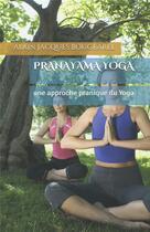 Couverture du livre « Pranayama yoga - une approche pranique du yoga » de Bougearel A J. aux éditions Ouroboros