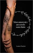 Couverture du livre « Mon anorexie : un cercle sans faim » de Louise Chartier aux éditions Louise Chartier