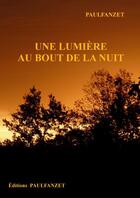 Couverture du livre « Une lumière au bout de la nuit » de Paulfanzet aux éditions Thebookedition.com