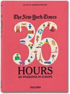 Couverture du livre « The New York Times ; 36 hours ; 125 weekends in Europe » de Barbara Ireland aux éditions Taschen