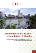 Couverture du livre « Gestion locale des risques d'inondations à Manille ; étude de cas du projet SUCCESS mené par l'ONG Catholic relief services » de Roxane De Saint-Denis aux éditions Editions Universitaires Europeennes