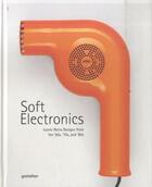 Couverture du livre « Soft eletronics : iconic retro design for household products in the 60s, 70s and 80s » de Gestalten aux éditions Dgv