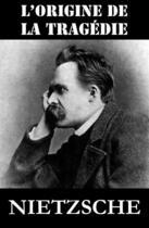 Couverture du livre « L'Origine de la Tragédie (ou La Naissance de la Tragédie) » de Friedrich Nietzsche aux éditions E-artnow