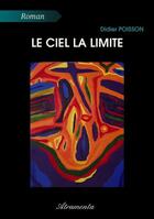 Couverture du livre « Le ciel la limite » de Didier Poisson aux éditions Atramenta