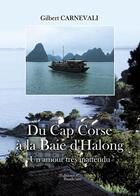 Couverture du livre « Du cap Corse à la baie d'Halonh ; un amour très inattendu » de Gilbert Carnevali aux éditions Baudelaire