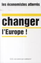 Couverture du livre « Changer l'Europe ! » de Les Economistes Atterres aux éditions Les Liens Qui Liberent