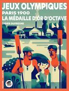 Couverture du livre « Jeux olympiques - Paris 1900 : La médaille d'or d'Octave » de Didier Dufresne aux éditions Oskar