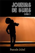 Couverture du livre « Joueurs de blues t.3 » de Pascale Juhel aux éditions Librinova