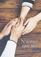 Couverture du livre « N'aimer que toi ; roman d'amour poétique » de Margarethe-Marie aux éditions Verone