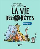 Couverture du livre « La vie des très bêtes : Intégrale Tomes 1 et 2 » de Marion Montaigne aux éditions Bd Kids