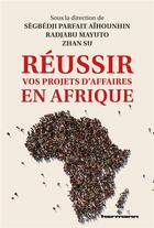 Couverture du livre « Réussir vos projets d'affaires en Afrique » de Zhan Su et Collectif et Segbedji Parfait Aihounhin et Radjabu Mayuto aux éditions Hermann