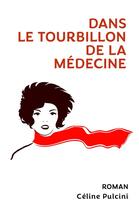 Couverture du livre « Dans le tourbillon de la médecine » de Celine Pulcini aux éditions Librinova