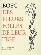 Couverture du livre « Des fleurs folles de leur tige » de Jean-Maurice Bosc aux éditions Cahiers Dessines