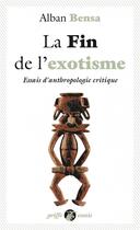 Couverture du livre « La fin de l'exotisme ; essais d'anthropologie critique » de Alban Bensa aux éditions Anacharsis