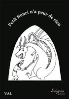 Couverture du livre « Petit Henri n'a peur de rien » de Val aux éditions Lelyrion