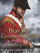 Couverture du livre « Beat the Drums Slowly » de Goldsworthy Adrian aux éditions Orion Digital