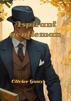 Couverture du livre « Aspirant Gentleman » de Olivier Guay aux éditions Lulu