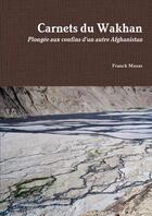 Couverture du livre « Carnets du wakhan » de Mazas Franck aux éditions Lulu