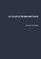 Couverture du livre « LE COUPLE BIOMAGNETIQUE » de Goiz Duran Isaac aux éditions Lulu