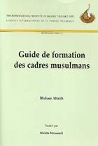 Couverture du livre « Guide de formation des cadres musulmans » de Hisham Altalib aux éditions Iiit