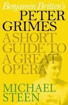 Couverture du livre « Britten's Peter Grimes: A Short Guide to a Great Opera » de Steen Michael aux éditions Icon Books Digital