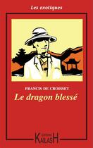 Couverture du livre « Le dragon blessé » de Francis De Croiset aux éditions Éditions Kailash