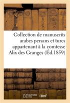 Couverture du livre « Collection de manuscrits arabes persans et turcs appartenant à la comtesse Alix des Granges » de Firmin Didot Freres aux éditions Hachette Bnf