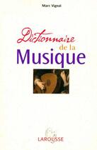 Couverture du livre « Dictionnaire De La Musique » de Marc Vignal aux éditions Larousse