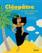 Couverture du livre « Cléopâtre et son royaume d'Egypte » de Christine Palluy et Prisca Le Tande aux éditions Larousse