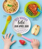 Couverture du livre « Bien nourrir bébé jour après jour : des premiers repas à une alimentation de 