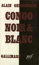 Couverture du livre « Congo noir et blanc » de Alain Gheerbrant aux éditions Gallimard