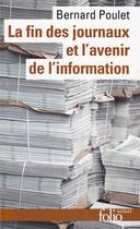 Couverture du livre « La fin des journaux et l'avenir de l'information » de Bernard Poulet aux éditions Folio