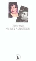 Couverture du livre « Qui etait le professeur charlotte bach » de Francis Wheen aux éditions Le Promeneur