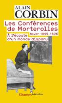 Couverture du livre « Les conférences de Morterolles ; hiver 1895 - 1896, à l'écoute d'un monde disparu » de Alain Corbin aux éditions Flammarion