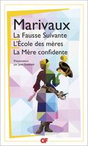 Couverture du livre « La fausse suivante ; l'école des mères ; la mère confidente » de Pierre De Marivaux aux éditions Flammarion