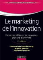 Couverture du livre « Le marketing de l'innovation ; de la création au lancement de nouveaux produits (3e édition) » de Emmanuelle Le Nagard-Assayag et Delphine Manceau et Sophie Morin Delerm aux éditions Dunod