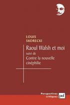 Couverture du livre « Raoul Walsh et moi ; contre la nouvelle cinéphilie » de Louis Skorecki aux éditions Puf